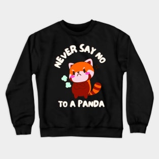 Never Say No To A Panda Funny Red Panda Lover Crewneck Sweatshirt